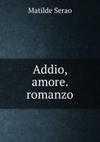 Addio, amore. romanzo
