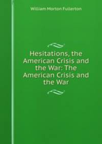 Hesitations, the American Crisis and the War: The American Crisis and the War
