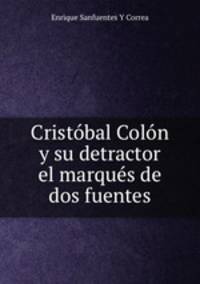 Cristobal Colon y su detractor el marques de dos fuentes