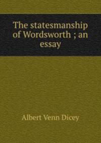 The statesmanship of Wordsworth ; an essay