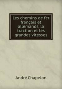 Les chemins de fer francais et allemands, la traction et les grandes vitesses