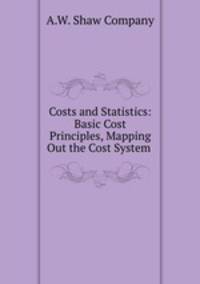 Costs and Statistics: Basic Cost Principles, Mapping Out the Cost System .