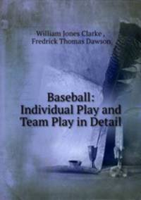 Baseball: Individual Play and Team Play in Detail