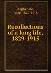 Recollections of a long life, 1829-1915