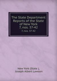 The State Department Reports of the State of New York. 7, nos. 37-42