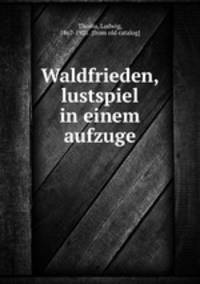 Waldfrieden, lustspiel in einem aufzuge