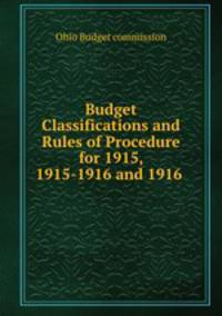 Budget Classifications and Rules of Procedure for 1915, 1915-1916 and 1916 .