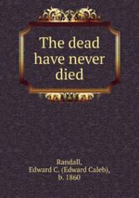 The dead have never died