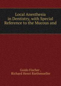 Local Anesthesia in Dentistry, with Special Reference to the Mucous and .