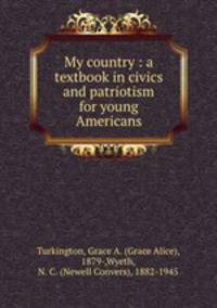 My country : a textbook in civics and patriotism for young Americans