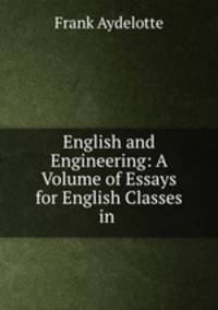 English and Engineering: A Volume of Essays for English Classes in .