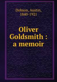 Oliver Goldsmith : a memoir