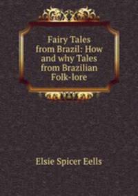 Fairy Tales from Brazil: How and why Tales from Brazilian Folk-lore