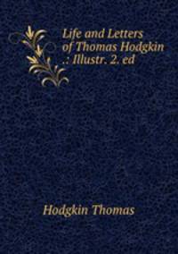 Life and Letters of Thomas Hodgkin .: Illustr. 2. ed.