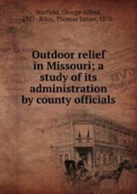 Outdoor relief in Missouri; a study of its administration by county officials