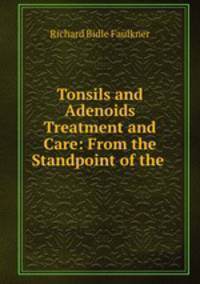 Tonsils and Adenoids Treatment and Care: From the Standpoint of the .