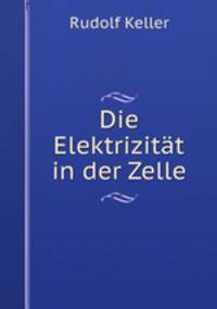 Die Elektrizitat in der Zelle