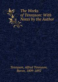 The Works of Tennyson: With Notes by the Author