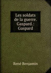 Les soldats de la guerre. Gaspard.: Gaspard