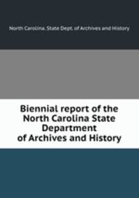 Biennial report of the North Carolina State Department of Archives and History
