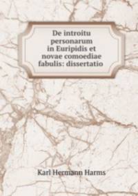 De introitu personarum in Euripidis et novae comoediae fabulis: dissertatio .