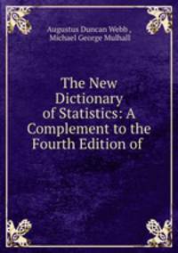 The New Dictionary of Statistics: A Complement to the Fourth Edition of .