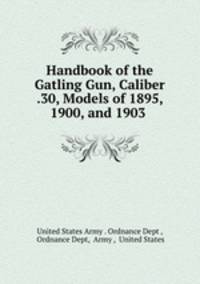 Handbook of the Gatling Gun, Caliber .30, Models of 1895, 1900, and 1903 .