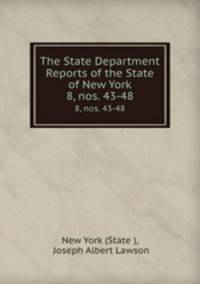 The State Department Reports of the State of New York. 8, nos. 43-48