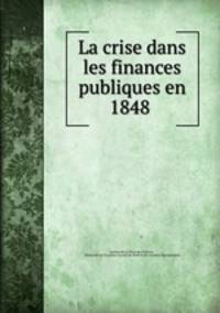 La crise dans les finances publiques en 1848 .
