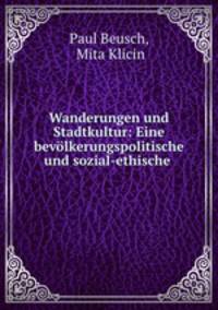 Wanderungen und Stadtkultur: Eine bevolkerungspolitische und sozial-ethische .