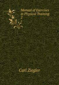 Manual of Exercises in Physical Training .. 2