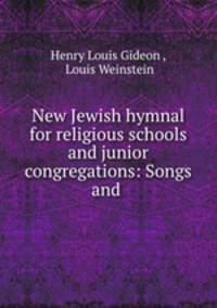New Jewish hymnal for religious schools and junior congregations: Songs and .