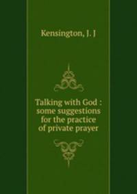 Talking with God : some suggestions for the practice of private prayer