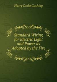 Standard Wiring for Electric Light and Power as Adopted by the Fire .