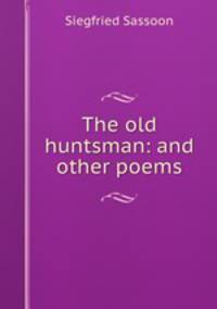 The old huntsman: and other poems
