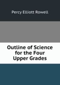 Outline of Science for the Four Upper Grades