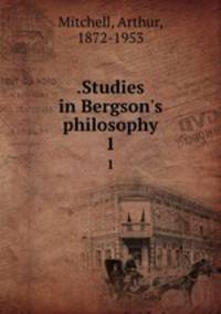 .Studies in Bergson`s philosophy. 1