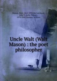 Uncle Walt (Walt Mason) : the poet philosopher