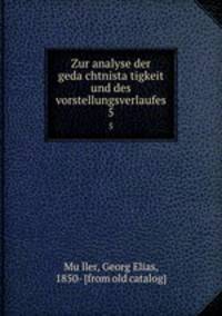 Zur analyse der gedachtnistatigkeit und des vorstellungsverlaufes. 5