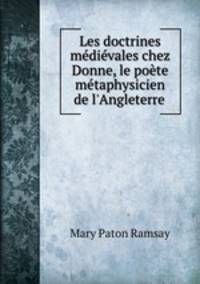 Les doctrines medievales chez Donne, le poete metaphysicien de l
