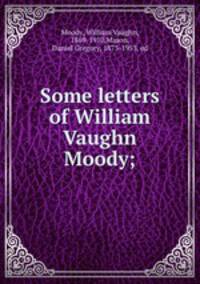 Some letters of William Vaughn Moody;