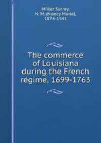 The commerce of Louisiana during the French re?gime, 1699-1763