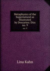 Metaphysics of the Supernatural as Illustrated by Descartes: Diss. no. 9
