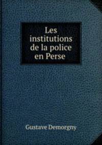 Les institutions de la police en Perse .