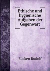 Ethische und hygienische Aufgaben der Gegenwart