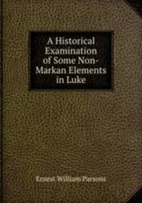 A Historical Examination of Some Non-Markan Elements in Luke