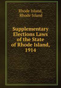 Supplementary Elections Laws of the State of Rhode Island, 1914