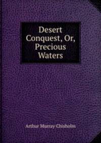 Desert Conquest, Or, Precious Waters