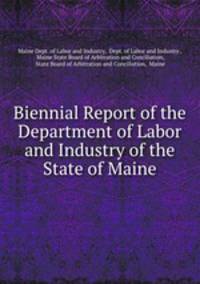 Biennial Report of the Department of Labor and Industry of the State of Maine
