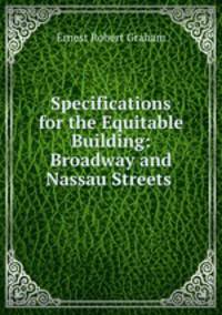 Specifications for the Equitable Building: Broadway and Nassau Streets .